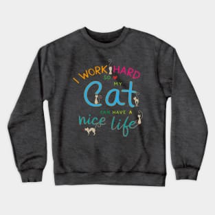 i work hard so my cat can have nice life Crewneck Sweatshirt